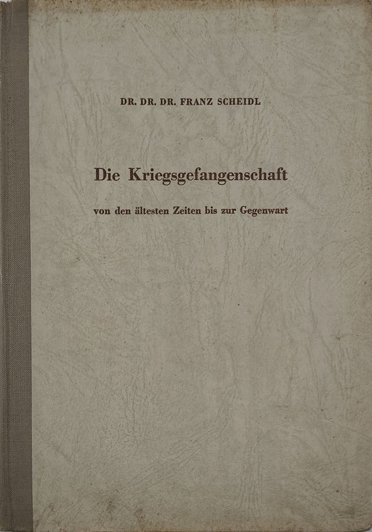 Die Kriegsgefangenschaft von den ältesten Zeiten bis zur Gegenwart